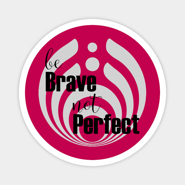 Be brave not perfect Magnet by bluehair